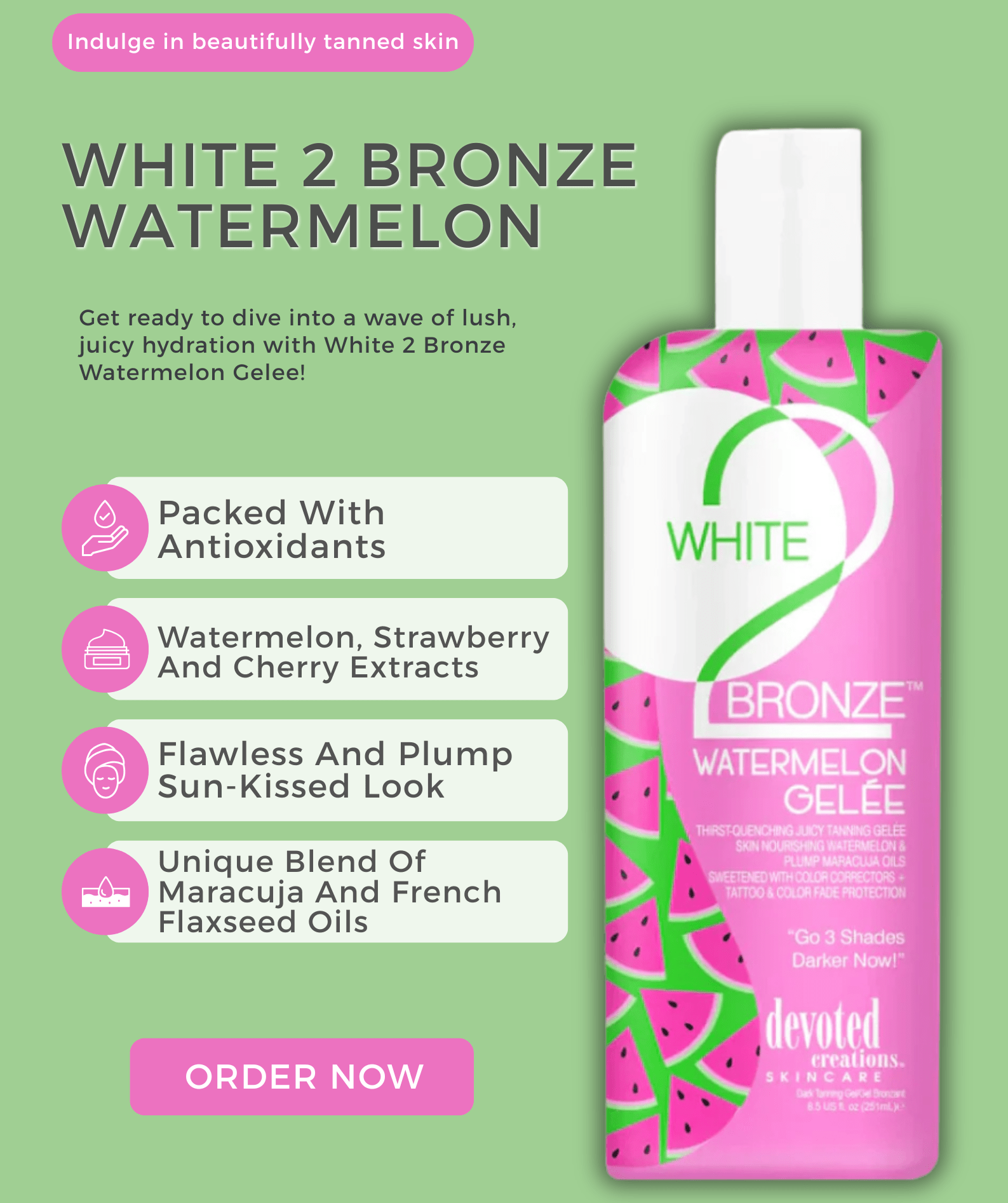Devoted Creations White 2 Bronze Watermelon - The Tanning Company